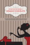 Do Not Get Between a Woman and Her Chocolate: Some Harsh Realities That the Male of the Species Has to Understand When Dealing with the Wonders of A W